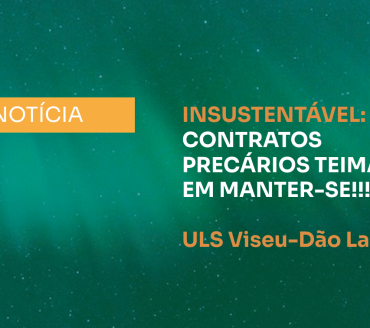 INSUSTENTÁVEL: CONTRATOS PRECÁRIOS TEIMAM EM MANTER-SE!!!! - ULS Viseu-Dão Lafões